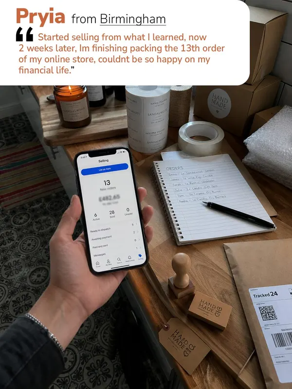 Priya from Birmingham: 'Started selling from what I learned. Two weeks later I'm packing the 13th order of my online store — couldn't be happier with my financial life.' Shown with a selling app reading 13 orders and £482.65.